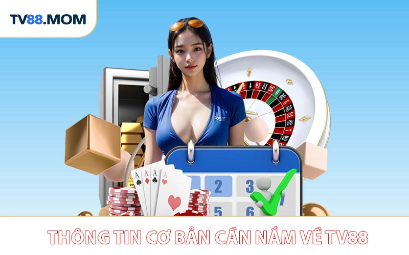 Những thông tin cơ bản cần nắm về TV88 